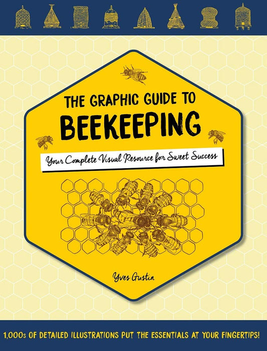 The Graphic Guide to Beekeeping Your Complete Visual Resource for Sweet Success